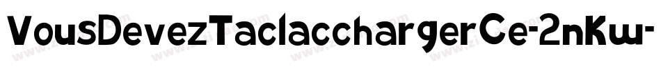 VousDevezTaclacchargerCe-2nKw字体转换