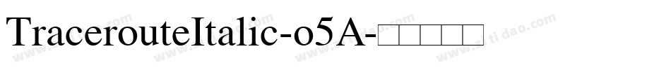 TracerouteItalic-o5A字体转换
