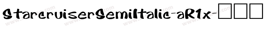 StarcruiserSemiItalic-aR1x字体转换 StarcruiserSemiItalic-aR1x字体转换