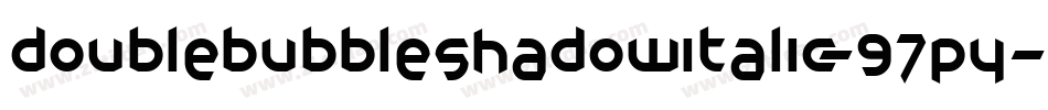 DoublebubbleShadowItalic-97Py字体转换 DoublebubbleShadowItalic-97Py字体转换