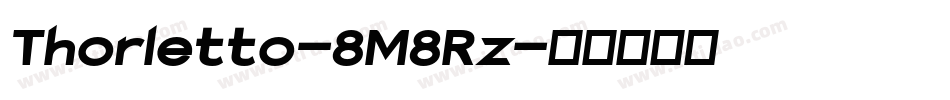 Thorletto-8M8Rz字体转换 Thorletto-8M8Rz字体转换