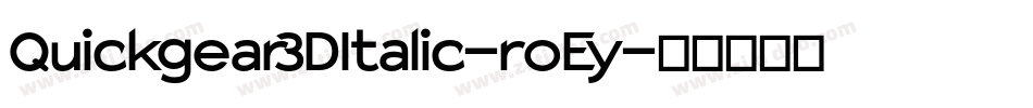 Quickgear3DItalic-roEy字体转换