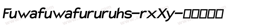 Fuwafuwafururuhs-rxXy字体转换