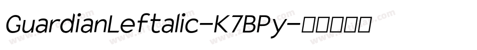GuardianLeftalic-K7BPy字体转换