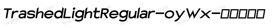 TrashedLightRegular-oyWx字体转换 TrashedLightRegular-oyWx字体转换