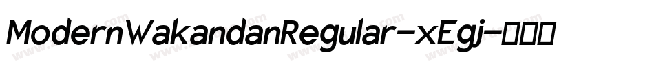 ModernWakandanRegular-xEgj字体转换 ModernWakandanRegular-xEgj字体转换