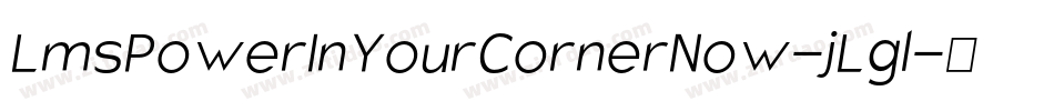 LmsPowerInYourCornerNow-jLgl字体转换 LmsPowerInYourCornerNow-jLgl字体转换