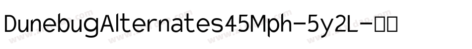 DunebugAlternates45Mph-5y2L字体转换 DunebugAlternates45Mph-5y2L字体转换