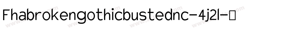 Fhabrokengothicbustednc-4j2l字体转换