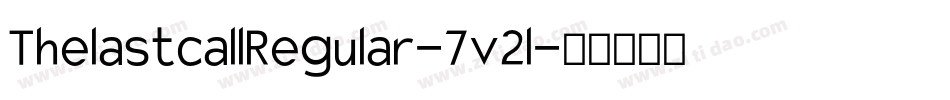 ThelastcallRegular-7v2l字体转换 ThelastcallRegular-7v2l字体转换