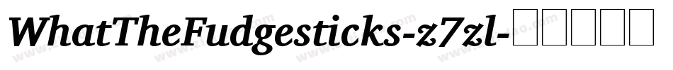 WhatTheFudgesticks-z7zl字体转换 WhatTheFudgesticks-z7zl字体转换