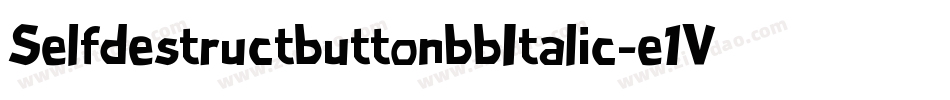 SelfdestructbuttonbbItalic-e1V6字体转换 SelfdestructbuttonbbItalic-e1V6字体转换