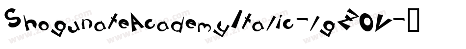 ShogunateAcademyItalic-lgZ0V字体转换 ShogunateAcademyItalic-lgZ0V字体转换
