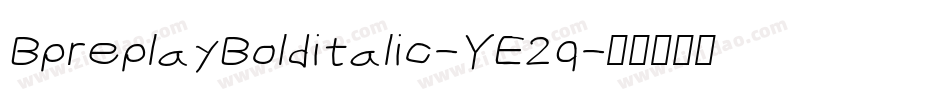 BpreplayBolditalic-YE2q字体转换