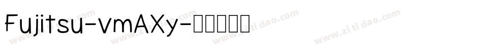Fujitsu-vmAXy字体转换 Fujitsu-vmAXy字体转换