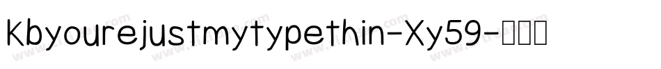 Kbyourejustmytypethin-Xy59字体转换 Kbyourejustmytypethin-Xy59字体转换