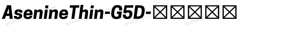 AsenineThin-G5D字体转换 AsenineThin-G5D字体转换