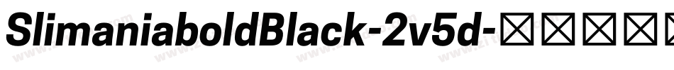 SlimaniaboldBlack-2v5d字体转换 SlimaniaboldBlack-2v5d字体转换