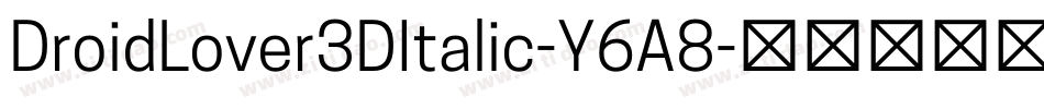 DroidLover3DItalic-Y6A8字体转换