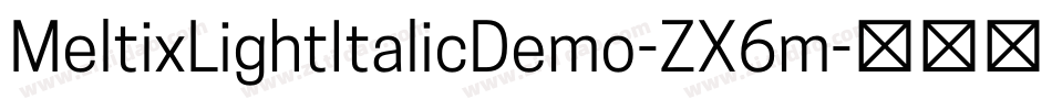 MeltixLightItalicDemo-ZX6m字体转换 MeltixLightItalicDemo-ZX6m字体转换