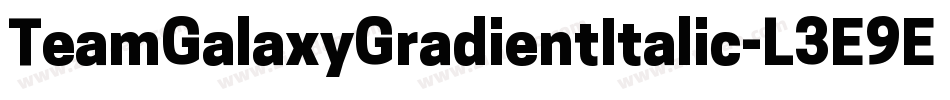 TeamGalaxyGradientItalic-L3E9E字体转换