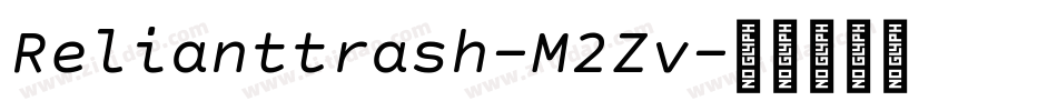 Relianttrash-M2Zv字体转换 Relianttrash-M2Zv字体转换