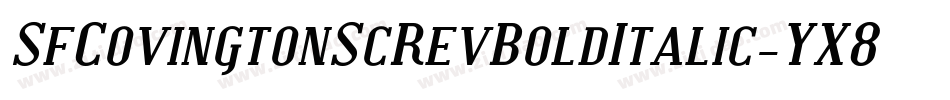 SfCovingtonScRevBoldItalic-YX8a字体转换 SfCovingtonScRevBoldItalic-YX8a字体转换