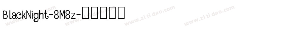 BlackNight-8M8z字体转换 BlackNight-8M8z字体转换