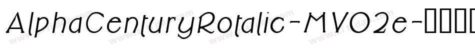 AlphaCenturyRotalic-MVO2e字体转换 AlphaCenturyRotalic-MVO2e字体转换