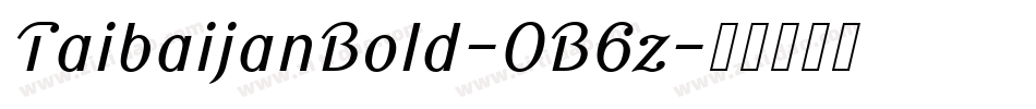 TaibaijanBold-0B6z字体转换