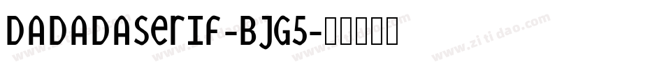 Dadadaserif-BjG5字体转换
