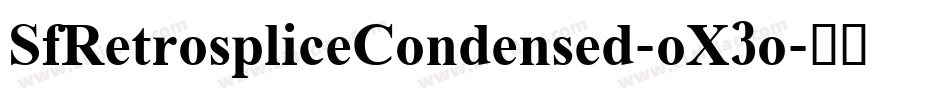 SfRetrospliceCondensed-oX3o字体转换 SfRetrospliceCondensed-oX3o字体转换