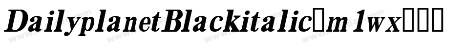 DailyplanetBlackitalic-m1wx字体转换