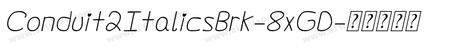 Conduit2ItalicsBrk-8xGD字体转换