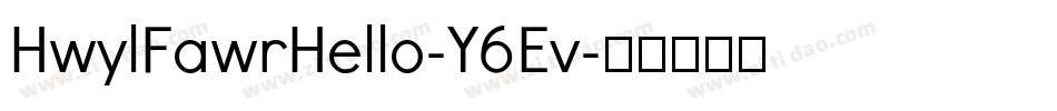 HwylFawrHello-Y6Ev字体转换 HwylFawrHello-Y6Ev字体转换