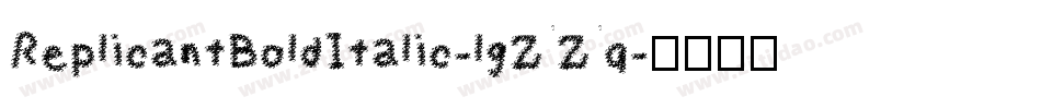 ReplicantBoldItalic-lgZZq字体转换 ReplicantBoldItalic-lgZZq字体转换