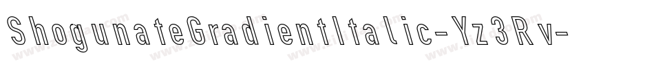 ShogunateGradientItalic-Yz3Rv字体转换 ShogunateGradientItalic-Yz3Rv字体转换