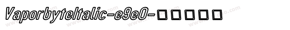 VaporbyteItalic-e9eO字体转换