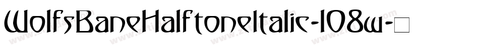 WolfsBaneHalftoneItalic-l08w字体转换