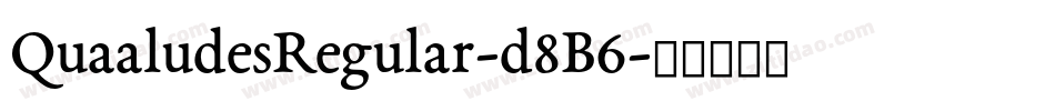 QuaaludesRegular-d8B6字体转换 QuaaludesRegular-d8B6字体转换