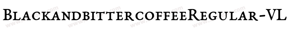 BlackandbittercoffeeRegular-VLaZ字体转换 BlackandbittercoffeeRegular-VLaZ字体转换