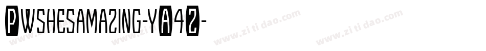 Pwshesamazing-yA4Z字体转换