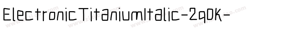 ElectronicTitaniumItalic-2q0K字体转换