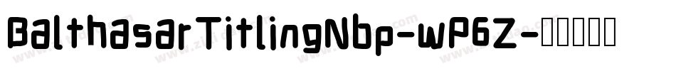 BalthasarTitlingNbp-wP6Z字体转换