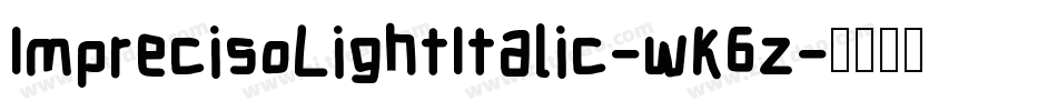 ImprecisoLightItalic-wK6z字体转换 ImprecisoLightItalic-wK6z字体转换