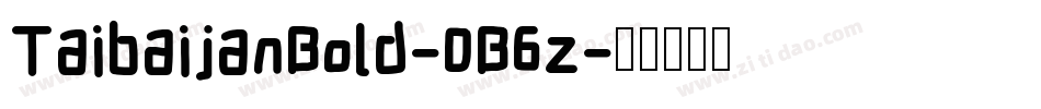 TaibaijanBold-0B6z字体转换