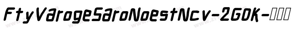 FtyVarogeSaroNoestNcv-2G0K字体转换 FtyVarogeSaroNoestNcv-2G0K字体转换