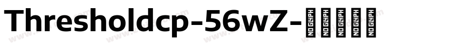 Thresholdcp-56wZ字体转换 Thresholdcp-56wZ字体转换