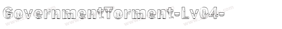 GovernmentTorment-Lv04字体转换 GovernmentTorment-Lv04字体转换