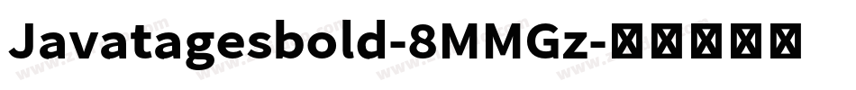 Javatagesbold-8MMGz字体转换 Javatagesbold-8MMGz字体转换